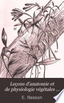 Leçons d'anatomie et de physiologie végétales ...