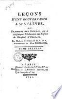 Lecons d'une gouvernante a ses eleves, ou Fragmens d'un journal, qui a ete fait pour l'education des enfans de monsieur d'Orleans. Par madame de Sillery-Brulart ... Tome premier [-second]