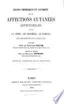 Leçons théoriques et cliniques sur les affections cutanées artificielles et sur la lèpre, les diathèses, le purpura, les difformités de la peau, etc