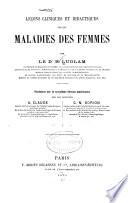 Lec̨ons cliniques et didactiques sur les maladies des femmes