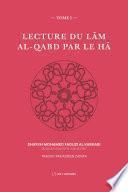 Lecture du Lâm al-Qabd par le Hâ (Tome 1)
