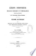 Légion d'honneur, médailles militaires ou commémoratives, décorations et ordres étrangers. Résumé historique et recueil de documents officiels... relatifs à ces diverses institutions