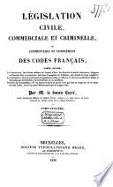 Législation civile, commerciale et criminelle, ou commentaire et complément des codes français ...