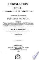 Législation civile, commerciale et criminelle, ou Commentaire et complément des codes français