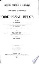Législation criminelle de la Belgique ou commentaire et complément du code pénal belge
