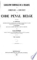 Législation criminelle de la Belgique ou commentaire et complément du code pénal belge