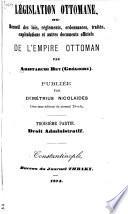 Législation ottomane, ou, Recueil des lois, réglements, ordonnances, traités, capitulations et autres documents officiels de l'Empire ottoman