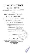Legislation primitive consideree dans les derniers temps par les seules lumieres de la raison, suivie de plusieurs traites et discours politiques; par L.G.A. De Bonald. Tome premier (-troisieme)