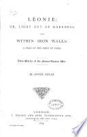 Léonie; Or, Light Out of Darkness, and Within Iron Walls, a Tale of the Siege of Paris, Etc
