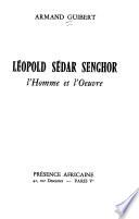 Léopold Sédar Senghor, l'homme et l'œuvre
