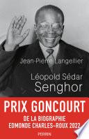 Léopold Sédar Senghor - Prix Goncourt de la biographie 2022 - Prix Guizot de l'Académie française 2022