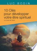 Les 10 clés pour développer votre être spirituel - La route de l'éveil