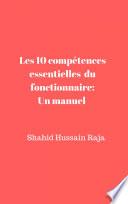 Les 10 compétences essentielles du fonctionnaire: Un manuel proposé par Shahid Hussain Raja