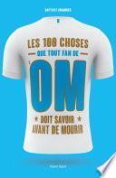 Les 100 choses que tout fan de l'OM doit savoir avant de mourir