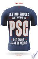 Les 100 choses que tout fan du PSG doit savoir avant de mourir