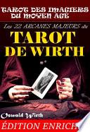 Les 22 Arcanes Majeurs du Tarot de Wirth : ou le Tarot des Imagiers du Moyen Âge.