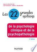 Les 22 grandes notions de la psychologie clinique et de la psychopathologie - 2e éd.