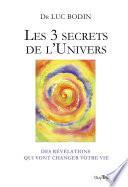 Les 3 secrets de l'Univers - Des révélations qui vont changer votre vie