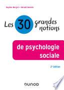 Les 30 grandes notions de psychologie sociale - 2e éd.