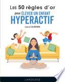 Les 50 règles d'or pour élever un enfant hyperactif