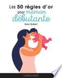 Les 50 règles d'or pour maman débutante