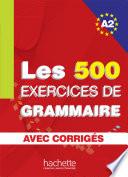 Les 500 exercices de grammaire + corrigés (A2)
