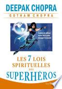 Les 7 lois spirituelles des superhéros - Comment utiliser notre force pour changer le monde