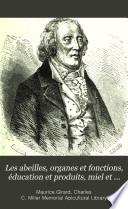 Les abeilles, organes et fonctions, éducation et produits, miel et cire