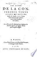 Les actes de la conference tenue a Paris es moys de Iuillet&Aoust, 1566, entre deux docteurs de Sorbonne [S. V. and C. de Sainctes],&deux ministres de Calvin [J. de l'Espine and H. Du Rosier]; ... collationnés aux originaux, etc