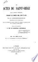 Les actes de Saint-Siége dens l'ordre temporel pendant les années 1868, 1869, et 1870 ...