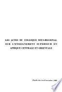 Les Actes du colloque sous-régional sur l'enseignement supérieur en Afrique Centrale et Orientale