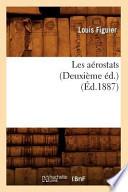 Les Aerostats (Deuxieme Ed.) (Ed.1887)