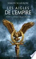 Les Aigles de l'Empire, T1 : L'Aigle de la légion