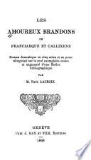 Les amoureux Brandons de Franciarque et Callixene: roman dramatique en cinq actes et en prose, reimprime ... par Paul Lacroix