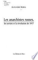 Les anarchistes russes, les soviets et la révolution de 1917