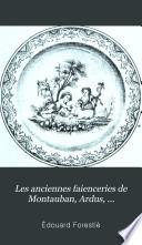 Les anciennes faienceries de Montauban, Ardus, Nègrepelisse, Auvillar, Bressols, Beaumont, etc., (Tarn-et-Garonne)