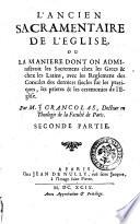 Les Anciennes liturgies ou la maniere dont on a dit la Sainte Messe dans chaque siecle, dans les Eglises d'Orient, & dans celles d'Occident ... Par docteur en theologie de la Faculte de Paris\J. Grancolas!