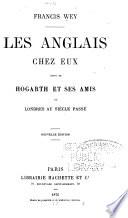 Les Anglais chez eux suivi de Hogarth es ses amis, ou, Londres au siècle passé