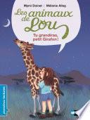 Les Animaux de Lou - Tu grandiras petit girafon ! - Premières Lectures CP Niveau 1 - Dès 6 ans