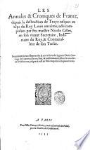 Les Annales & croniques de France depuis la destruction de Troye iusques au temps du Roy Louis onziéme, iadis composees par feu maistre Nicole Gilles, ..