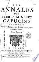 Les annales des frères mineurs capucins. Traduites par le pere Antoine Caluze... Tome premier [-second]