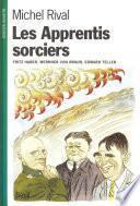 Les Apprentis sorciers. Fritz Haber, Wernher von Braun, Edward Teller