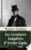 Les Aventures Complètes d'Arsène Lupin (L'édition intégrale de 23 œuvres)