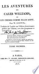 Les aventures de Caleb Williams, ou Les choses comme elles sont ... Traduites [by Germain Garnier] ... sur l'édition derniérement publiée ... avec des changemens et corrections