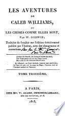 Les aventures de Caleb Williams, ou Les choses comme elles sont ... Traduites [by Germain Garnier] ... sur l'édition derniérement publiée ... avec des changemens et corrections