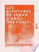 Les Aventures de Jehan d'Arc (1464-1465)