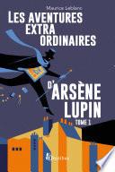 Les Aventures extraordinaires d'Arsène Lupin - tome 1. Nouvelle édition