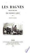 Les Bagnes, histoire, types, mœurs, mystères ... Édition illustrée