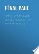 Les belles-de-nuit; ou, les anges de la famille. tome 3