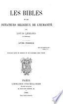 Les bibles et les initiateurs religieux de l'humanité: ptie. La méthode traditionnelle d'éducation morale et relgieuse, et les principales phases que l'église a traversées jusquà nos jours. 2. ptie. L'église et la science de l'univers; leur harmonie durant le moyen age. 3. ptie. Le conflit entre la tradition de l'église et la science expérimentale depuis Christophe Colomb et Copernic
